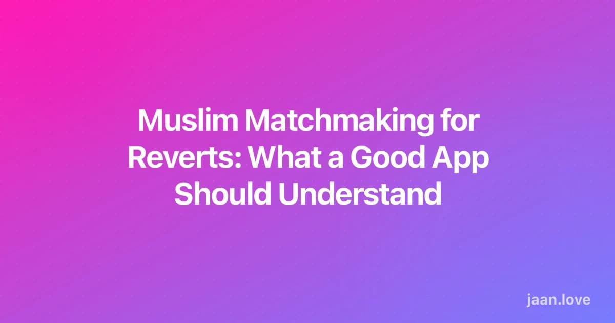 Muslim Matchmaking for Reverts: What a Good App Should Understand