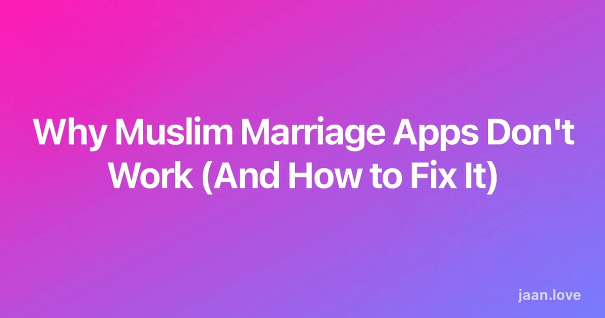 Why Muslim Marriage Apps Don't Work (And How to Fix It)